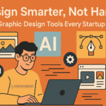 AI Graphic Design Tools Every Startup Needs