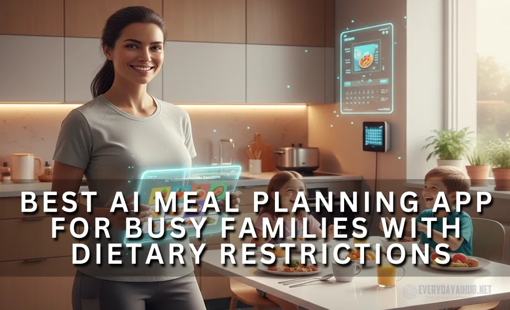 The Best AI Meal Planning App for Busy Families with Dietary Restrictions