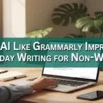 How AI Like Grammarly Improves Everyday Writing for Non-Writers